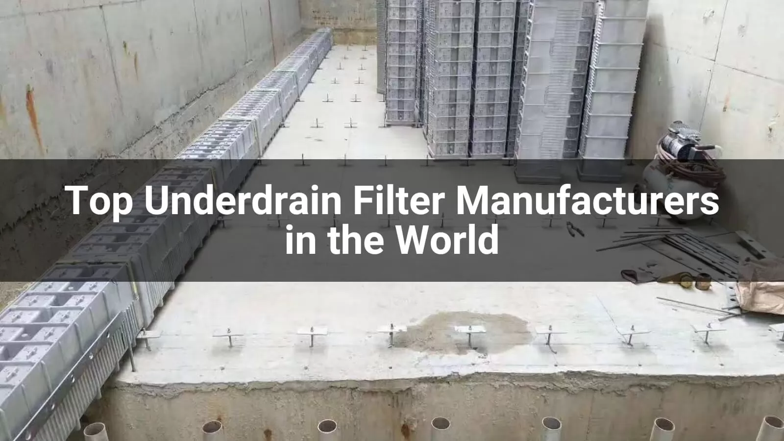 Top Underdrain Filter Manufacturers in the World